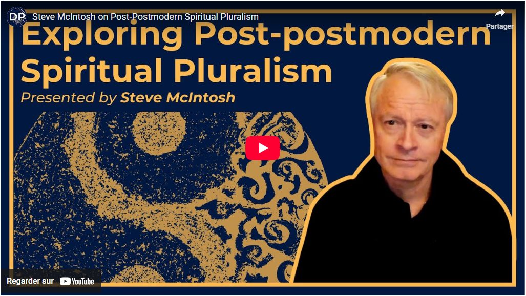 Steve McIntosh sur le pluralisme spirituel post-postmoderne